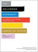 Edward Jay Epstein: The Hollywood Economist: The Hidden Financial Reality Behind the Movies