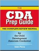 Debra Pierce: The CDA Prep Guide: The Complete Review Manual for the Child Development Associate Credential