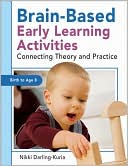 Nikki Darling-Kuria: Brain-Based Early Learning Activities: Connecting Theory and Practice