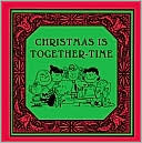 Charles M. Schulz: Christmas Is Together-Time