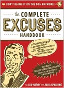 Book cover image of Complete Excuses Handbook: The Definitive Guide to Avoiding Blame and Shirking Responsibility for All Your Own Miserable Failings and Sloppy Mistakes by Lou Harry