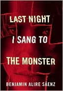 Book cover image of Last Night I Sang to the Monster by Benjamin Alire Saenz