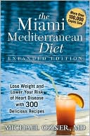 Michael Ozner: Miami Mediterranean Diet: Lose Weight and Lower Your Risk of Heart Disease with 300 Delicious Recipes