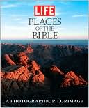 Editors of Life Magazine: Life: Places of the Bible: A Photographic Pilgrimage in the Holy Land