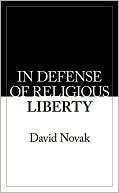 David Novak: In Defense of Religious Liberty