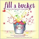 Book cover image of Fill a Bucket: A Guide to Daily Happiness for the Young Child by Carol McCloud