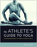 Sage Rountree: The Athlete's Guide to Yoga: An Integrated Approach to Strength, Flexibility, and Focus