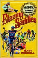 Matt Rendell: Blazing Saddles: The Cruel and Unusual History of the Tour de France