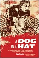 Joe Parkin: Dog in a Hat: An American Bike Racer's Story of Mud, Drugs, Blood, Betrayal, and Beauty in Belgium