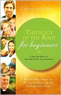 Christopher West: Theology of the Body for Beginners: A Basic Introduction to Pope John Paul II's Sexual Revolution