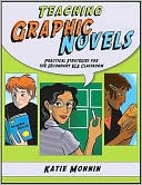 Katie Monnin: Teaching Graphic Novels: Practical Strategies for the Secondary ELA Classroom
