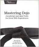Rawld Gill: Mastering Dojo: JavaScript and Ajax Tools for Great Web Experiences