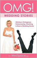 Alex A. Lluch: OMG! Wedding Stories: Hilarious, Outrageous, Embarrassing, Shocking, & Bizarre Wedding Stories from WedSpace.com
