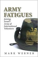 Book cover image of Army Fatigues: Joining Israel's Army of International Volunteers by Mark Werner