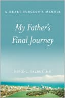 Book cover image of My Father's Final Journey: A Heart Surgeon's Memoir by David L. Galbut