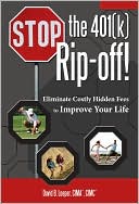 David B. Loeper: Stop the 401(k) Rip-off!: Eliminate Costly Hidden Fees to Improve Your Life