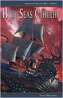 Book cover image of High Seas Cthulhu: Swashbuckling Adventure Meets the Mythos by William Jones