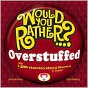 Book cover image of Would You Rather...? Overstuffed: Over 1000 Absolutely Absurd Dilemmas to Ponder by Justin Heimberg