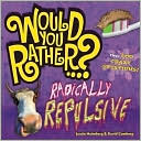 Justin Heimberg: Would You Rather...? Radically Repulsive: Over 300 Crazy Questions
