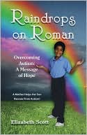 Elizabeth Burton Scott: Raindrops on Roman: Overcoming Autism: A Message of Hope