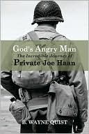 B. Wayne Quist: God's Angry Man: The Incredible Journey of Private Joe Haan