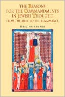Book cover image of The Reasons for the Commandments in Jewish Thought. From the Bible to the Renaissance by Isaac Heinemann