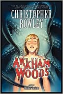 Christopher Rowley: Arkham Woods