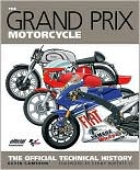 Book cover image of The Grand Prix Motorcycle: The Official Technical History by Kevin Cameron Sr.