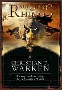 Christian D. Warren: Running with the Rhinos: Courageous Leadership for a Complex World