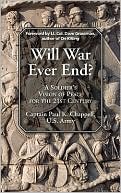 Book cover image of Will War Ever End?: A Soldier's Vision of Peace for the 21st Century by Paul K. Chappell