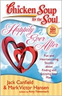 Jack Canfield: Chicken Soup for the Soul: Happily Ever After: Fun and Heartwarming Stories about Finding and Enjoying Your Mate