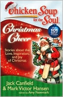 Jack Canfield: Chicken Soup for the Soul: Christmas Cheer: Stories about the Love, Inspiration, and Joy of Christmas