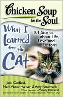 Book cover image of Chicken Soup for the Soul: What I Learned from the Cat: 101 Stories about Life, Love and Lessons by Jack Canfield
