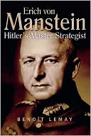 Book cover image of Erich Von Manstein: Hitler's Master Strategist by Benoit Lemay