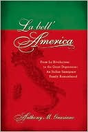 Book cover image of La bell'America: From La Rivoluzione to the Great Depression: An Italian Immigrant Family Remembered by Anthony M. Graziano