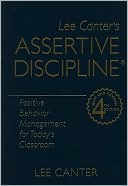 Lee Canter: Assertive Discipline: Positive Behavior Management for Today's Classroom