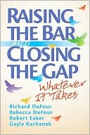 Book cover image of Raising the Bar and Closing the Gap: Whatever It Takes by Richard DuFour