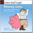 Jim Fay: Love and Logic Money-Isms: Wise Words About Raising Money-Smart Kids