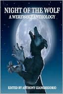 Anthony Giangregorio: Night of the Wolf: A Werewolf Anthology