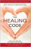 Alex Loyd: The Healing Code: 6 Minutes to Heal the Source of Any Health, Success or Relationship Issue