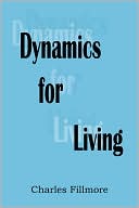 Charles Fillmore: Dynamics for Living