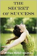 Book cover image of The Secret Of Success by William Walker Atkinson