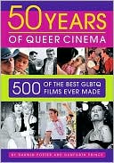 Darwin Porter: Fifty Years of Queer Cinema: 500 of the Best GLBTQ Films Ever Made