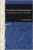 Juris Dilevko: The Politics Of Professionalism