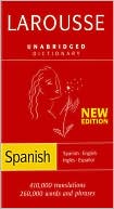 Editors of Larousse: Larousse Unabridged Dictionary: Spanish-/English/English-Spanish