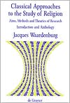 Jacques Waardenburg: Classical Approaches to the Study of Religion: Aims, Methods and Theories of Research