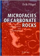 Erik Flugel: Microfacies of Carbonate Rocks: Analysis, Interpretation and Application [With CDROM]
