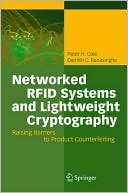 Peter H. Cole: Networked RFID Systems and Lightweight Cryptography: Raising Barriers to Product Counterfeiting