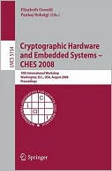 Elisabeth Oswald: Cryptographic Hardware and Embedded Systems - Ches 2008: 10th International Workshop, Washington, D.C., USA, August 10-13, 2008, Proceedings