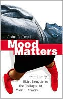 John L. Casti: Mood Matters: From Rising Skirt Lengths to the Collapse of World Powers